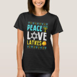 Peace Love Latkes  Hanukkah Chanukah Jewish T-Shirt<br><div class="desc">Peace Love Latkes  Hanukkah Chanukah Jewish.</div>