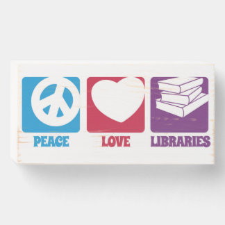 Peace Love Libraries Wood Sign