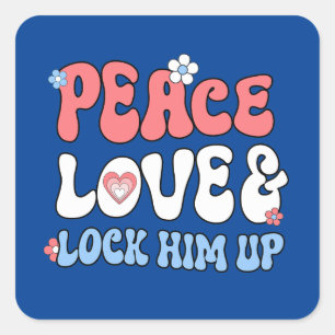 Peace Love Lock Him Up Square Sticker