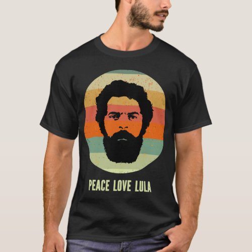 Peace Love Lula 2022 President Of Brazil Retro    T_Shirt