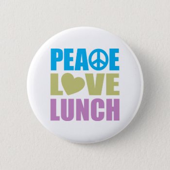 Peace Love Lunch Pinback Button by LushLaundry at Zazzle
