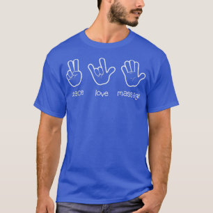 Peace Love Massage , Funny Quote Gift For Therapis T-Shirt