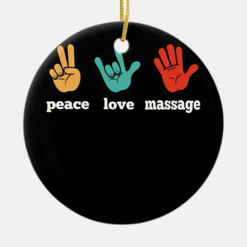 Peace Love Massage  Funny Quote Gift For Therapist Ceramic Ornament