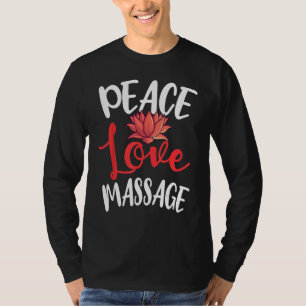 Peace Love Massage Therapist Masseur Masseuse Body T-Shirt