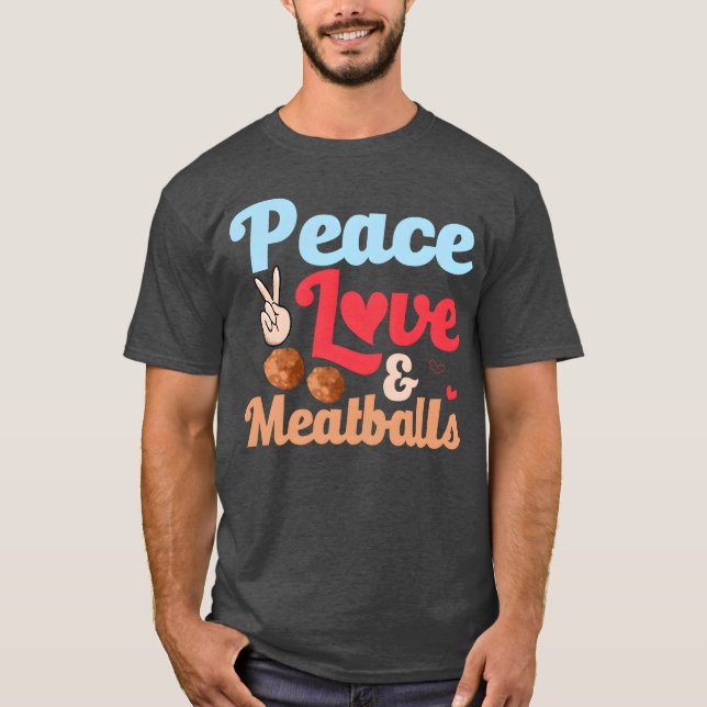 Peace Love Meatballs Italian Food Foodie Noodles f T-Shirt (Front)