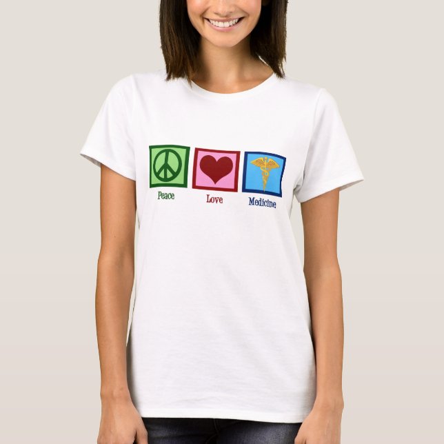 Peace Love Medicine T-Shirt (Front)