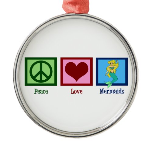 Peace Love Mermaids Metal Ornament
