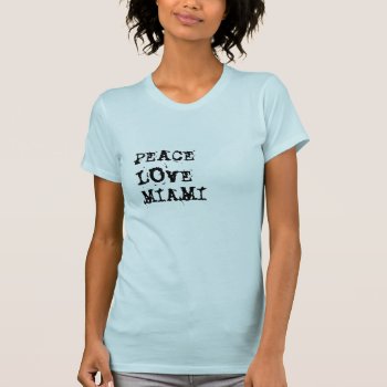 Peace Love Miami T-shirt by Traditions at Zazzle