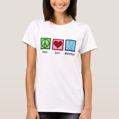 Peace Love Midwifery Cute Midwife Womens T_Shirt