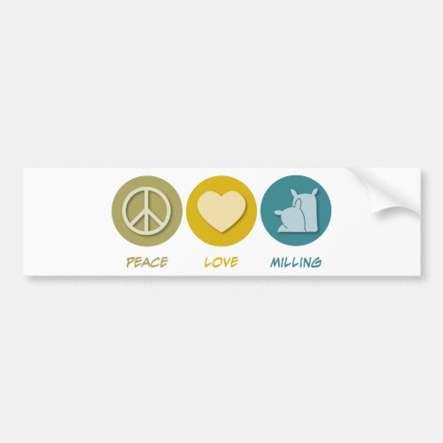 Peace Love Milling Bumper Sticker