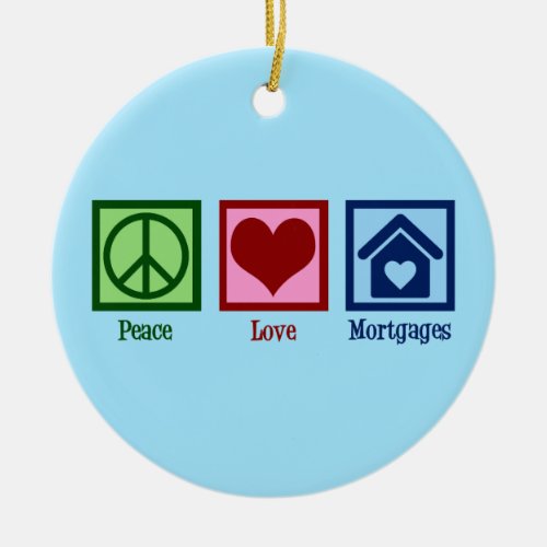 Peace Love Mortgages Ceramic Ornament