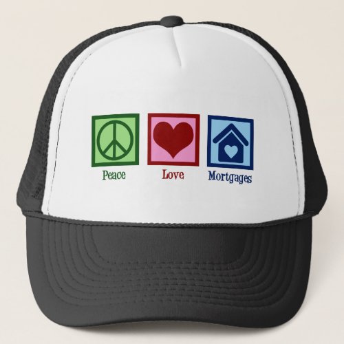 Peace Love Mortgages Cute Mortgage Company Lender Trucker Hat