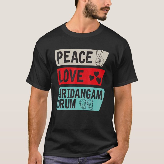Peace Love Mridangam Drum Instrument Music Mridang T-Shirt (Front)