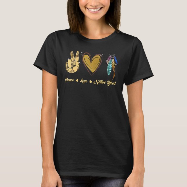 Peace Love Native American Indian Pride Indigenous T-Shirt (Front)