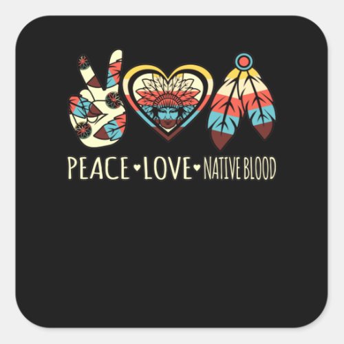 Peace Love Native Blood American Day Pride Support Square Sticker