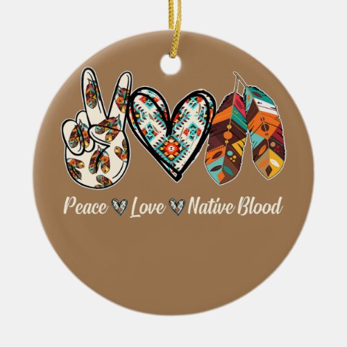 Peace Love Native Blood Native American  Ceramic Ornament