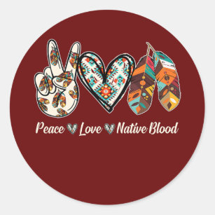 Peace Love Native Blood Native American  Classic Round Sticker