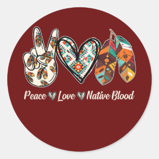 Peace Love Native Blood Native American Classic Round Sticker