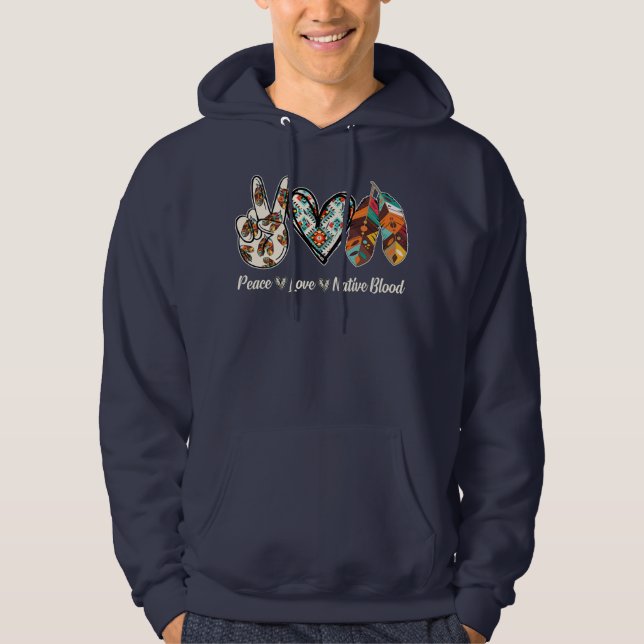 Peace Love Native Blood Native American  Hoodie (Front)