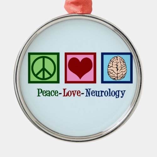 Peace Love Neurology Metal Ornament