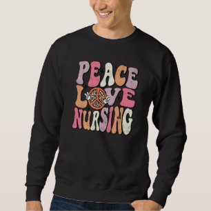 Peace Love Nursing Groovy Retro Nurse Life Appreci Sweatshirt