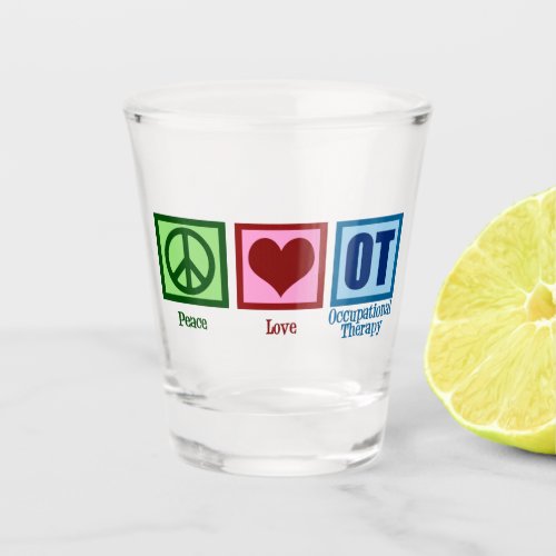 Peace Love Occupational Therapy Cute OT Shot Glass