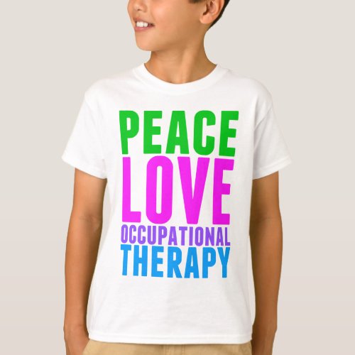 Peace Love Occupational Therapy Kids T_Shirt