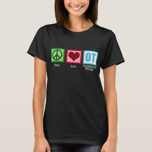 Peace Love Occupational Therapy OT T_Shirt