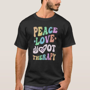 PEACE LOVE Occupational THERAPY Team O T Crew OT T T-Shirt