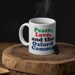 Peace Love Oxford Comma English Grammar Humor Coffee Mug<br><div class="desc">Peace,  Love,  and the Oxford Comma. A hilarious punctuation mug with proper use of the Oxford comma. This funny grammar joke will be a hit with an English literature teacher or writer.</div>