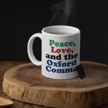 Peace Love Oxford Comma English Grammar Humor Coffee Mug by epicdesigns at Zazzle
