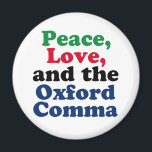 Peace Love Oxford Comma English Grammar Humor Magnet<br><div class="desc">Peace,  Love,  and the Oxford Comma. A hilarious punctuation magnet with proper use of the Oxford comma. This funny grammar joke will be a hit with an English literature teacher or writer.</div>