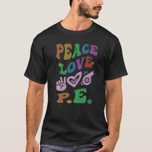 PEACE LOVE P E Retro Gym Teacher Groovy School   T_Shirt