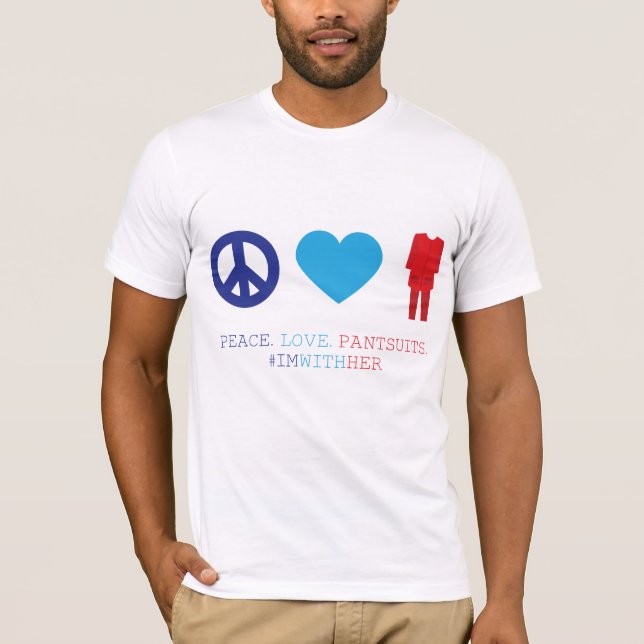 Peace. Love. Pantsuits. T-Shirt (Front)