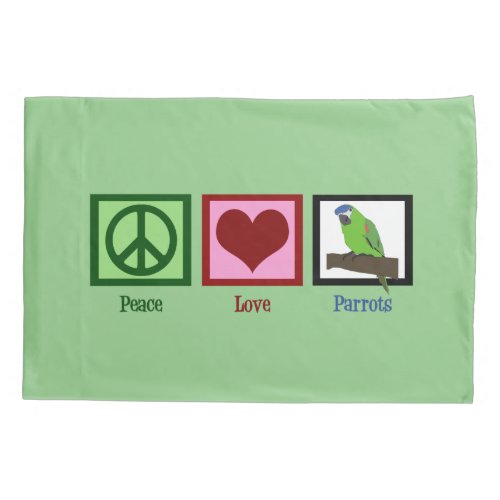 Peace Love Parrots Pillow Case