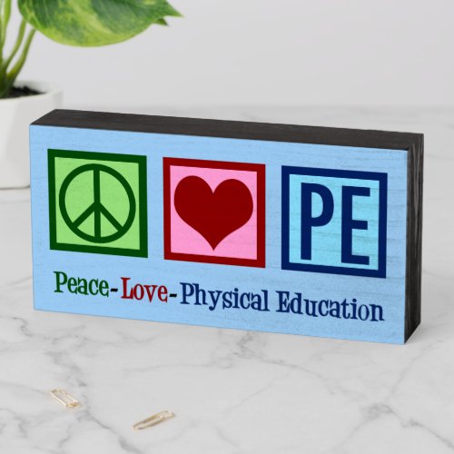 Peace Love PE Physical Education Wooden Box Sign