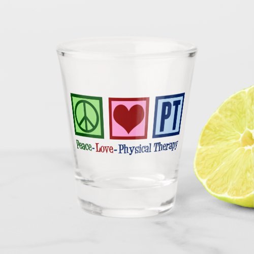 Peace Love Physical Therapy PT Shot Glass