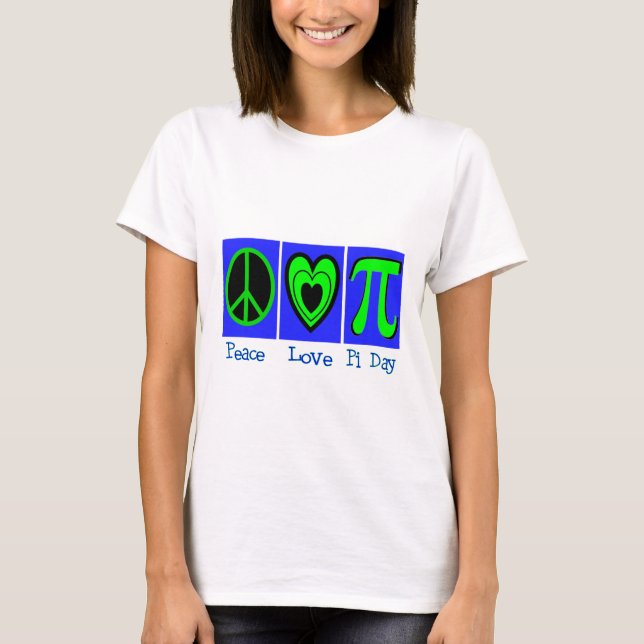 Peace Love Pi Day T-Shirt (Front)