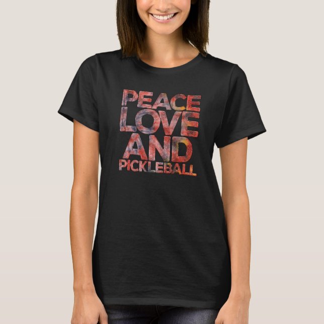 Peace Love Pickleball  Pickleball Player Fan Quote T-Shirt (Front)