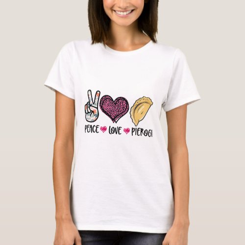 Peace Love Pierogi Funny Poland Food Pierogi Lover T_Shirt