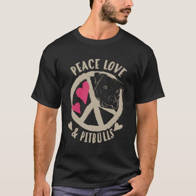 Peace Love Pitbulls And T-Shirt (Front)
