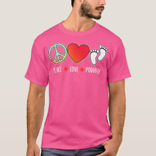 Peace Love Podiatry Podiatrist Foot Doctor Graphic T-Shirt