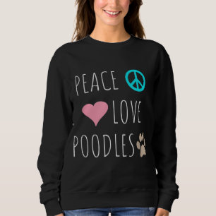 Peace Love Poodles Cute Dog Puppy Pet Lover Sweatshirt