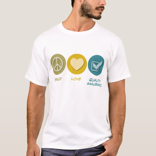 Peace Love Quality Assurance T-Shirt (Front)