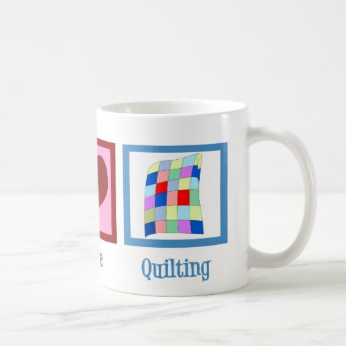 Peace Love Quilting Coffee Mug