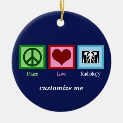 Peace Love Radiology Custom Radiologist Ceramic Ornament