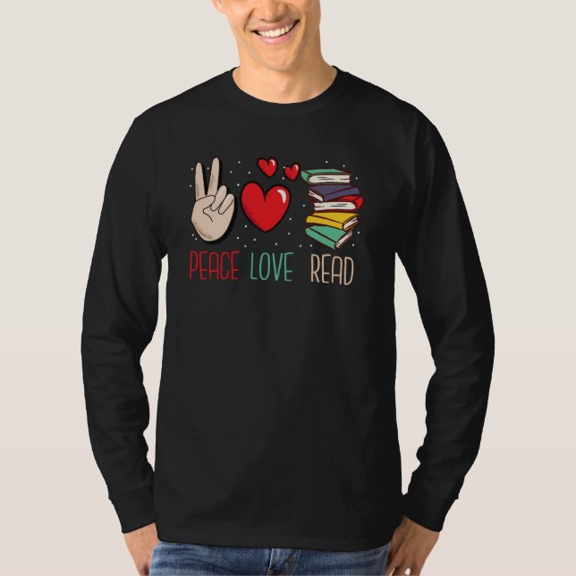Peace Love Read Books Reading For Teacher and Kids T-Shirt (Front)