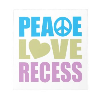 Peace Love Recess Notepad by LushLaundry at Zazzle