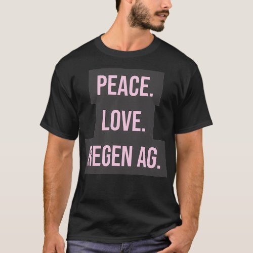 Peace Love Regen Ag 2 T_Shirt