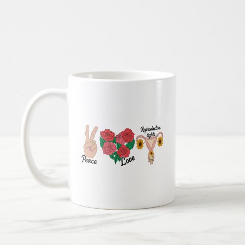 Peace Love Reproductive Rights  Pro_choice  Coffee Mug